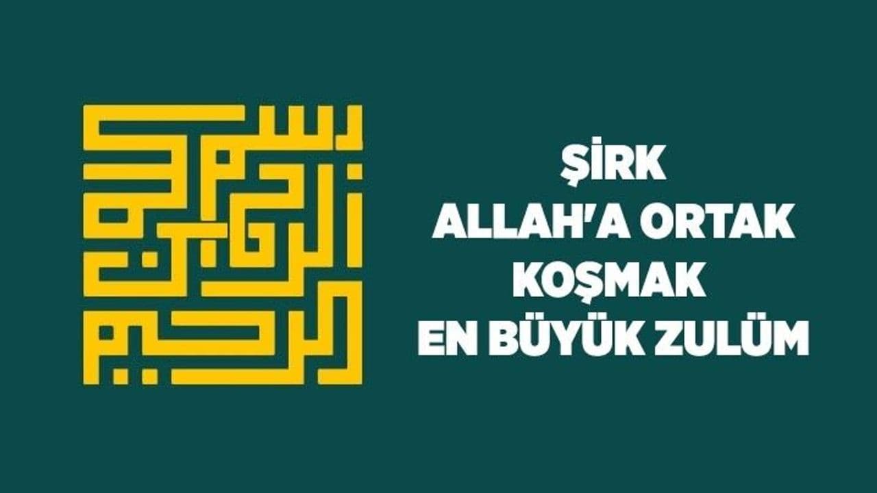 Şirk: Allah'a Ortak Koşmak / En Büyük Zulüm